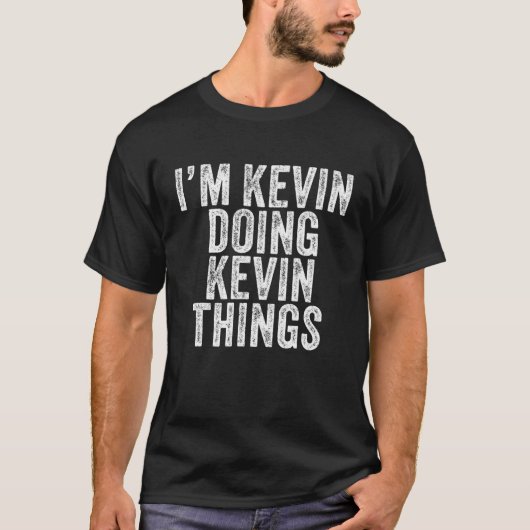 I'm Kevin Doing Kevin Things Funny Kevin Birthday T-shirt (Voorkant)