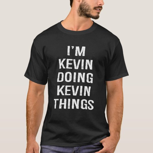 I'm Kevin Doing Kevin Things, Name Birthday T-shirt (Voorkant)