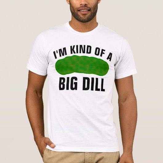 I'M KIND OF A BIG DILL, FUNNY PICKLE T-SHIRT (Voorkant)