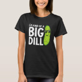 I'm Kind of a Big Dill Funny Pickles T-shirt (Voorkant)