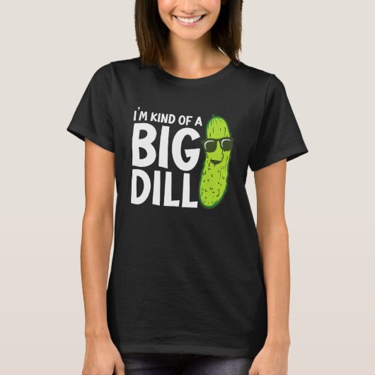 I'm Kind of a Big Dill Funny Pickles T-shirt (Voorkant)