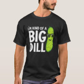 I'm Kind of a Big Dill Funny Pickles T-shirt (Voorkant)