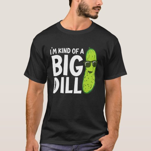 I'm Kind of a Big Dill Funny Pickles T-shirt (Voorkant)