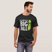 I'm Kind of a Big Dill Funny Pickles T-shirt (Voorkant volledig)
