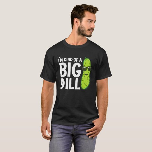 I'm Kind of a Big Dill Funny Pickles T-shirt (Voorkant volledig)
