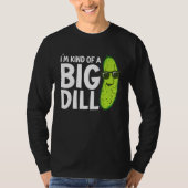 I'm Kind of a Big Dill Funny Pickles T-shirt (Voorkant)