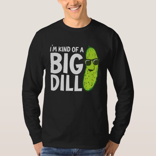 I'm Kind of a Big Dill Funny Pickles T-shirt (Voorkant)