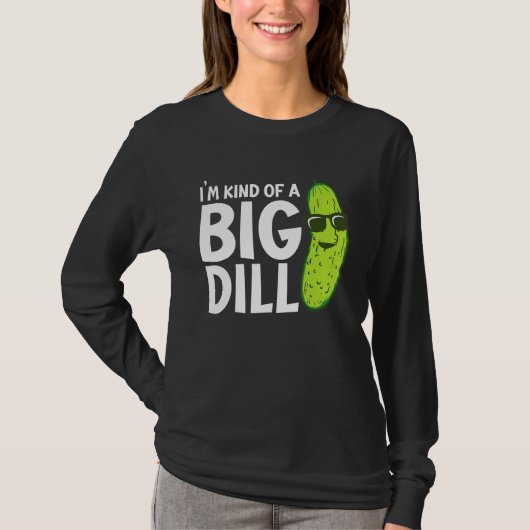 I'm Kind of a Big Dill Funny Pickles T-shirt (Voorkant)