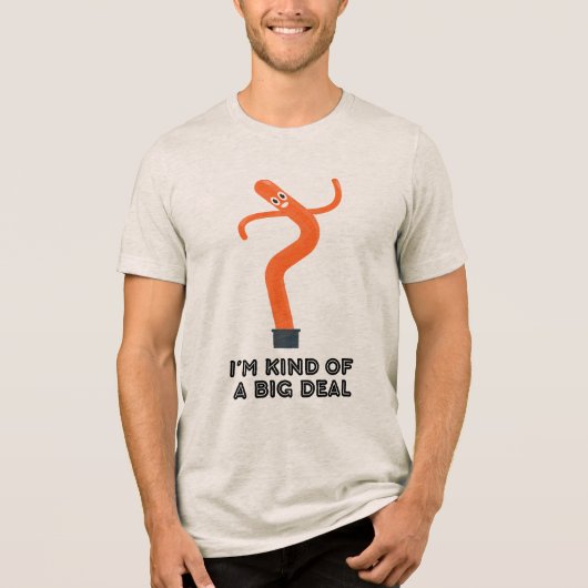 I'm Kind of Big Deal (Inflatable Man) Tri-Blend Shirt (Voorkant)