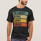 I'M Larry Doing Larry Things Funny Personalized Qu T-shirt (Voorkant)