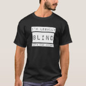 I'm Legally Blind  Blindness Visually Impaired T-shirt (Voorkant)