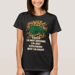IM legt gewoon uit waarom IM Right Coach Humor Coa T-shirt