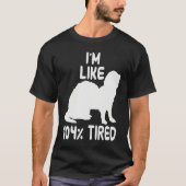 I'm like 104 tired ferret t-shirt (Voorkant)