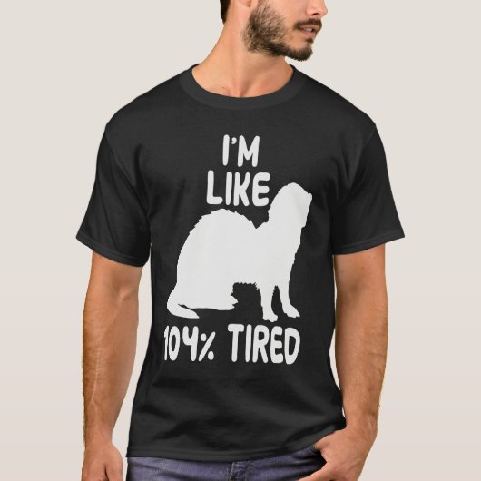 I'm like 104 tired ferret t-shirt (Voorkant)