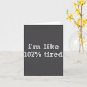 I'm Like 107% Tired - Funny Sleepy Quote Humour Ca Kaart (Gele Bloem)