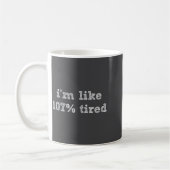 I'm Like 107% Tired - Funny Sleepy Quote Humour Ca Koffiemok (Links)