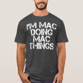 IM MAC DOING MAC THINGS Funny Birthday Name Gift T-shirt (Voorkant)