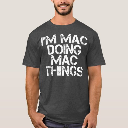 IM MAC DOING MAC THINGS Funny Birthday Name Gift T-shirt (Voorkant)