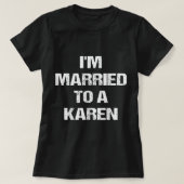 I'm Married To A Karen Funny Husband Wife  T-shirt (Design voorkant)