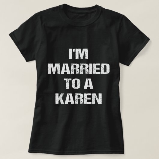 I'm Married To A Karen Funny Husband Wife T-shirt (Design voorkant)