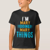 I'm Mary Doing Mary Things Name Mary  T-shirt (Voorkant)