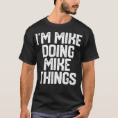 IM MIKE DOET MIKE DINGEN Funny Fathers Day Dad T-shirt (Voorkant)