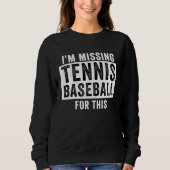I'm Missing Tennis Baseball For This  Tennis Baseb Trui (Voorkant)