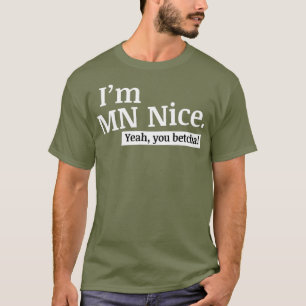 Im MN Nice Ja You Betcha Funny Minnesota T-shirt