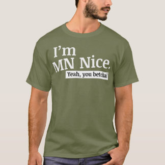 Im MN Nice Ja You Betcha Funny Minnesota T-shirt