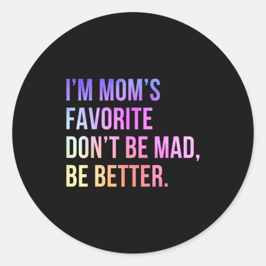 I'm Mom's Favorite Don't Be Mad Better Funny Sibli Ronde Sticker (Voorkant)