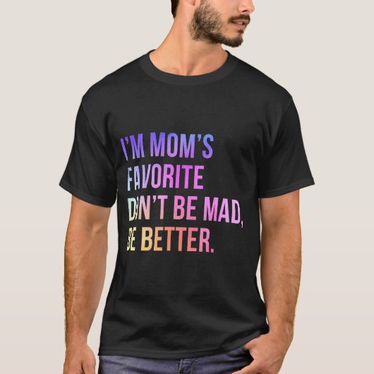 I'm Mom's Favorite Don't Be Mad Better Funny Sibli T-shirt (Voorkant)