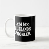 I'm My Husband's Problem Funny Wife Humor Quote  Koffiemok (Links)