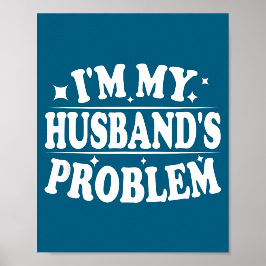 I'm My Husband's Problem Funny Wife Humor Quote Poster (Voorkant)