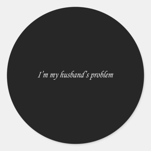 I'm My Husband's Problem Funny Wife Saying Couple Ronde Sticker (Voorkant)