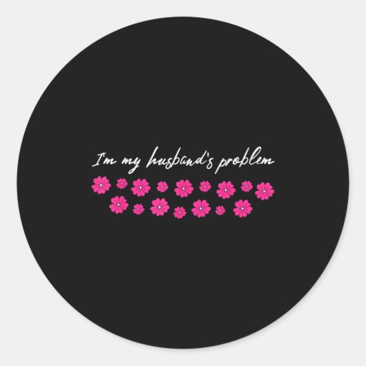 I'm My Husband's Problem Funny Wife Saying  Ronde Sticker (Voorkant)