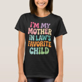 I'm My Mother In Law's Favorite Child Funny Groovy T-shirt (Voorkant)