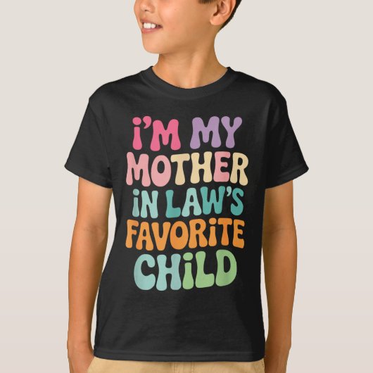 I'm My Mother In Law's Favorite Child Funny Groovy T-shirt (Voorkant)
