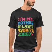 I'm My Mother In Law's Favorite Child Funny Groovy T-shirt (Voorkant)