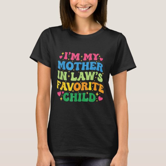 I'm My Mother In Law's Favorite Child Funny Groovy T-shirt (Voorkant)