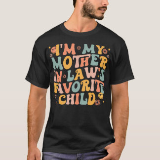 I'M My Mother In Law's Favorite Child Funny Parent T-shirt