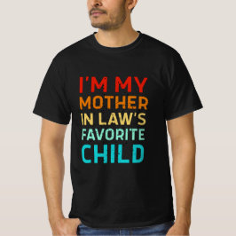 i'm my mother in laws favorite child, Funny Parent T-shirt