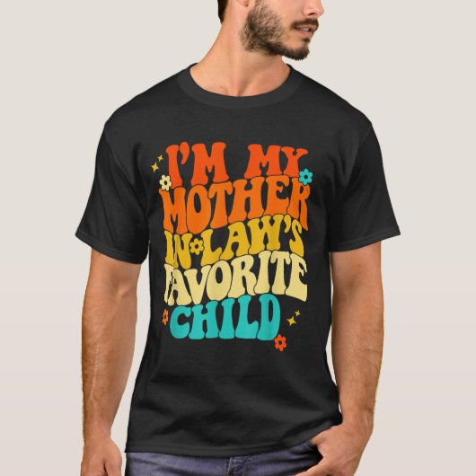 I'm My Mother In Laws Favorite Child Groovy Funny T-shirt (Voorkant)