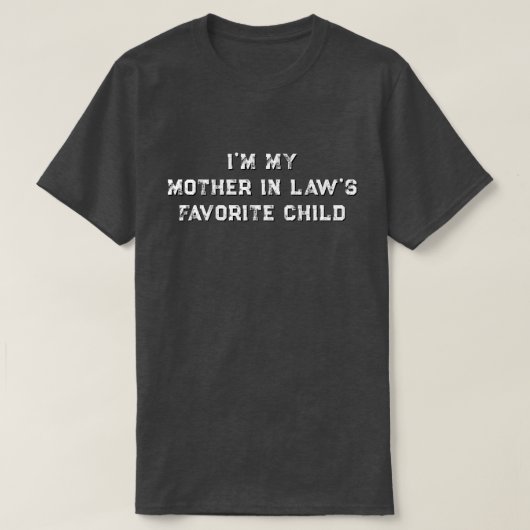 I'm My Mother In Law's Favorite Child T-shirt (Design voorkant)