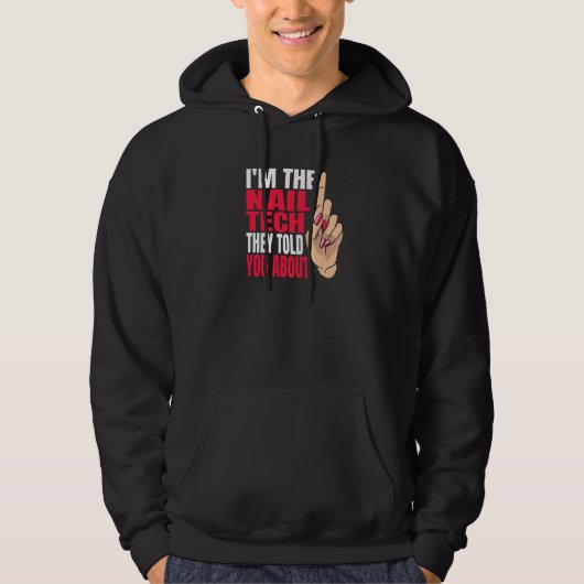 Im Nail Tech They Told You About Nail Tech Hoodie (Voorkant)
