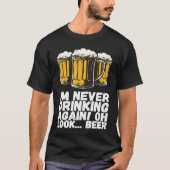 Im Never Drinking Again Oh Look Beer T-shirt (Voorkant)