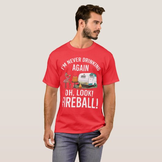 Im Never Drinking Again Oh Look Fireball Funny fri T-shirt (Voorkant volledig)