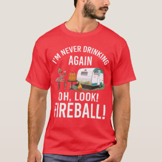 Im Never Drinking Again Oh Look Fireball Funny fri T-shirt