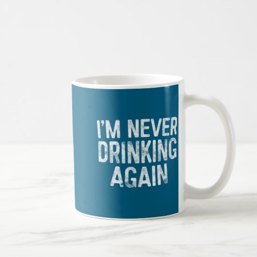 I'm Never Drinking Again Shirt Funny Men Women Dri Koffiemok (Rechts)