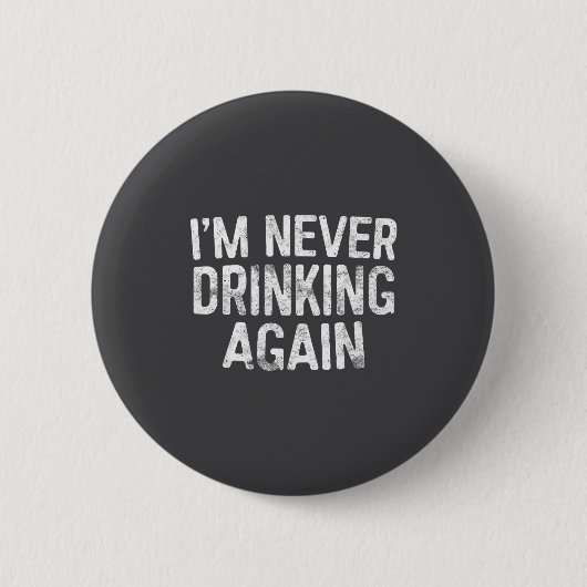 I'm Never Drinking Again Shirt Funny Men Women Dri Ronde Button 5,7 Cm (Voorkant)