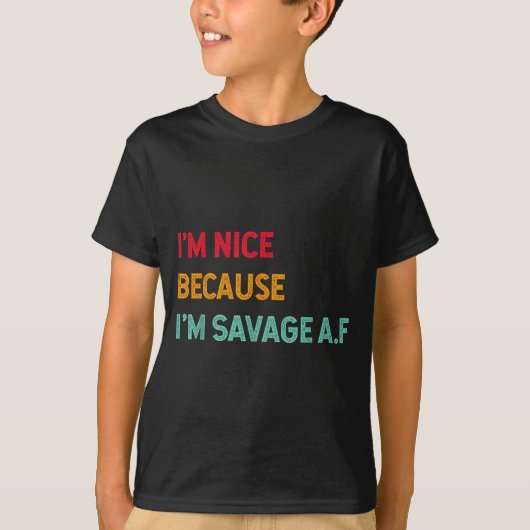 I'm Nice Because I'm Savage Af Funny Quote  T-shirt (Voorkant)